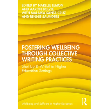 Fostering Wellbeing through Collective Writing Practices: Shut Up & Write! in Higher Education Settings