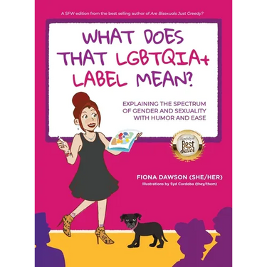 What Does That LGBTQIA+ Label Mean?: Explaining the Spectrum of Gender and Sexuality with Humor and Ease