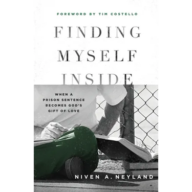 Finding Myself Inside: When a Prison Sentence Becomes God's Gift of Love