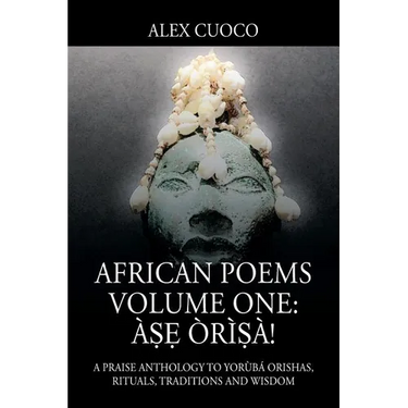 African Poems Volume One: Àṣẹ Òrìṣà!: A Praise Anthology to Yorùbá Orishas, Rituals, Traditions and Wisdom