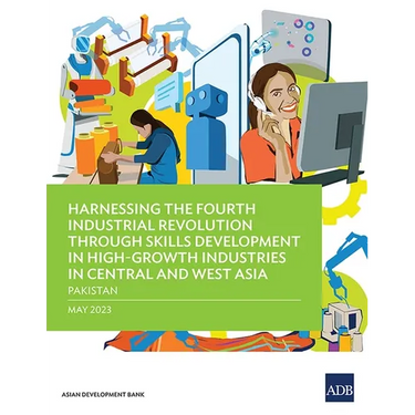 Harnessing the Fourth Industrial Revolution Through Skills Development in High-Growth Industries in Central and West Asia - Pakistan