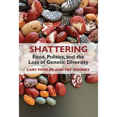 Shattering: Food, Politics, and the Loss of Genetic Diversity