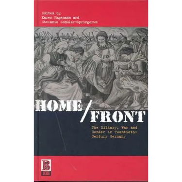 Home/Front: The Military, War and Gender in Twentieth-Century Germany