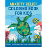 Anxiety Relief Coloring Book for Kids: Reduce Stress and Find Calm Through Coloring