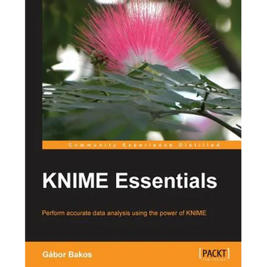 KNIME Essentials: Perform accurate data analysis using the power of KNIME