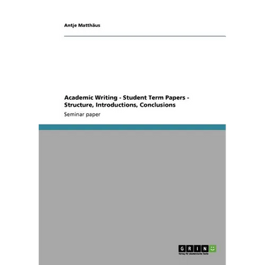 Academic Writing - Student Term Papers - Structure, Introductions, Conclusions