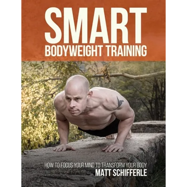 Smart Bodyweight Training: How to Focus Your Mind to Transform Your Body