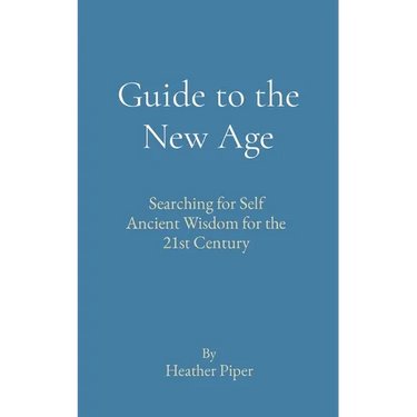 Guide to the New Age: Searching for Self Ancient Wisdom for the 21st Century