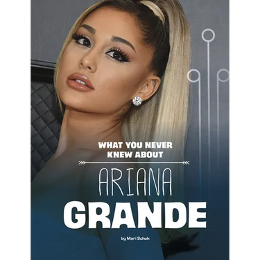 What You Never Knew about Ariana Grande