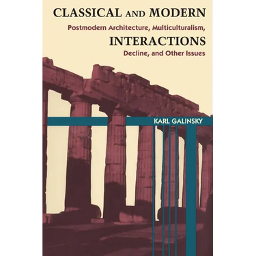 Classical and Modern Interactions: Postmodern Architecture, Multiculturalism, Decline, and Other Issues
