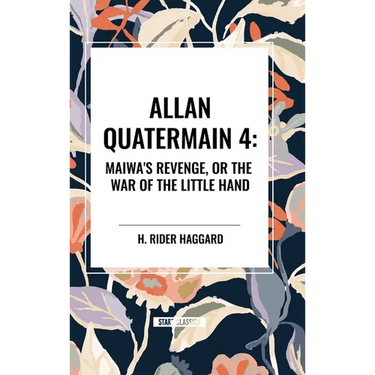 Allan Quartermain: Maiwa's Revenge, or the War of the Little Hand, #4