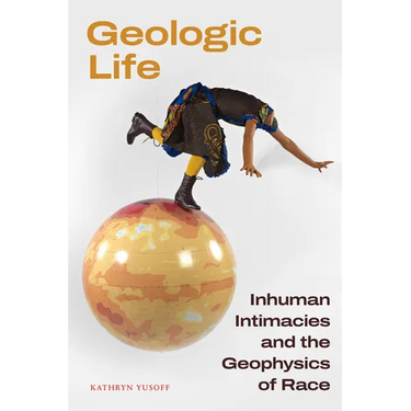 Geologic Life: Inhuman Intimacies and the Geophysics of Race