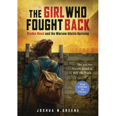 The Girl Who Fought Back: Vladka Meed and the Warsaw Ghetto Uprising (Scholastic Focus)