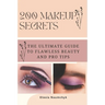 200 Makeup Secrets: The Ultimate Guide to Flawless Beauty and Pro Tips