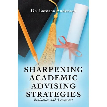Sharpening Academic Advising Strategies: Evaluation and Assessment