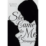 She Came to Me a Stranger