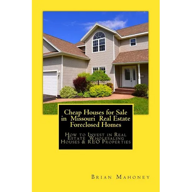 Cheap Houses for Sale in Missouri Real Estate Foreclosed Homes: How to Invest in Real Estate Wholesaling Houses & REO Properties