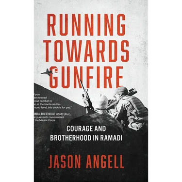 Running Towards Gunfire: Courage and Brotherhood in Ramadi