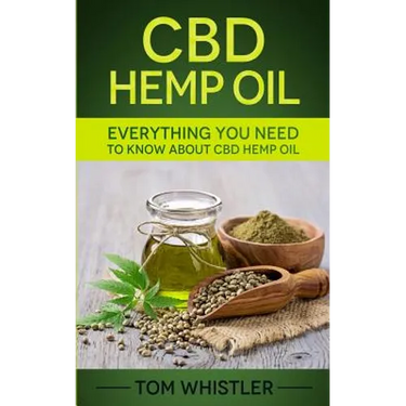 CBD Hemp Oil: Everything You Need to Know About CBD Hemp Oil - The Complete Beginner's Guide