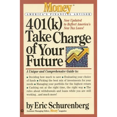 401(k) Take Charge of Your Future: A Unique and Comprehensive Guide to Getting the Most Out of Your Retirement Plans