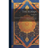 The Koran: Commonly Called The Alcoran Of Mohammed Translated From The Original Arabic
