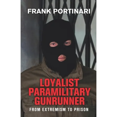 Loyalist Paramilitary Gunrunner: From Extremism to Prison
