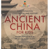 Ancient China for Kids - Early Dynasties, Civilization and History Ancient History for Kids 6th Grade Social Studies