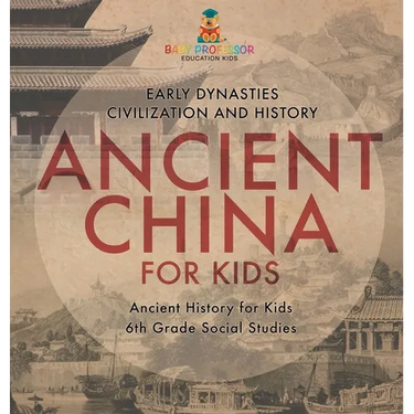 Ancient China for Kids - Early Dynasties, Civilization and History Ancient History for Kids 6th Grade Social Studies