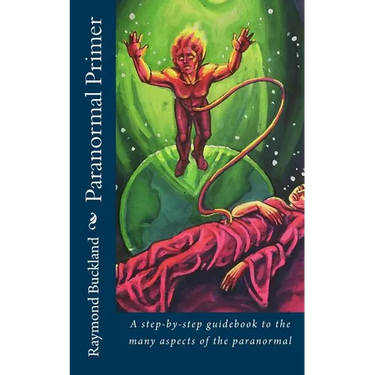 Paranormal Primer: A step-bystep guidebook to the many aspects of the paranormal