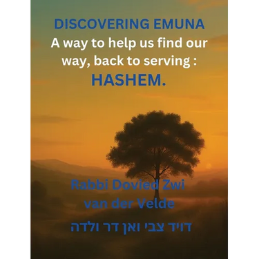 Discovering of Emuna: Coming Home to Hashem-Finding Our Way Back to Serving Him Wholeheartedly, in This World