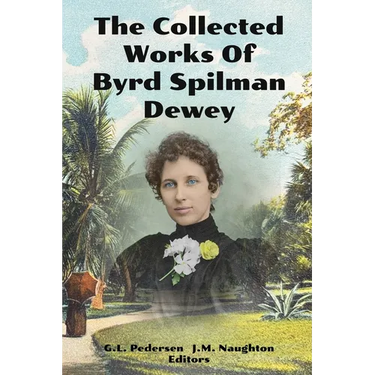 The Collected Works of Byrd Spilman Dewey: Florida's Pioneer Author