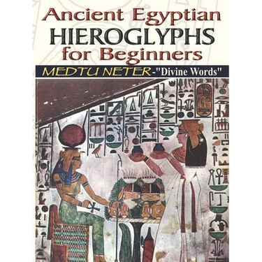 Ancient Egyptian Hieroglyphs for Beginners - Medtu Neter- "Divine Words"