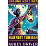 Harriet Tubman: The True Story of a Woman Who Fought For Freedom For All