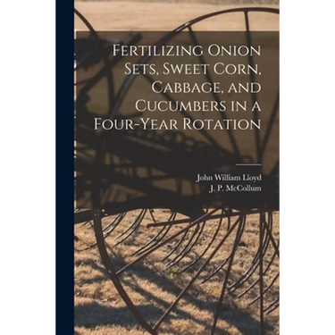 Fertilizing Onion Sets, Sweet Corn, Cabbage, and Cucumbers in a Four-year Rotation