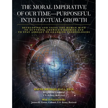 The Moral Imperative of Our Time- Purposeful Intellectual Growth: Developing and Using the Human Mind To Outthink America's Enemies and To Stay Abreas