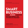 Smart Business: What Alibaba's Success Reveals about the Future of Strategy