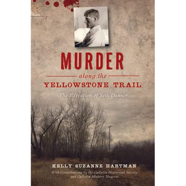 Murder Along the Yellowstone Trail: The Execution of Seth Danner