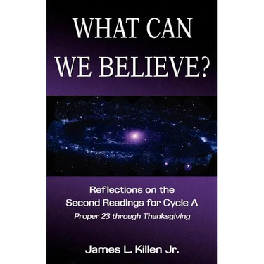 What Can We Believe? Reflections on the Second Readings for Cycle a Proper 23 Through Thanksgiving