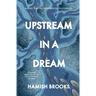 Upstream in a Dream: Births, deaths, fatherhood, fly fishing