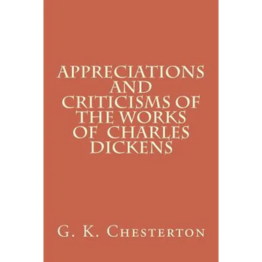 Appreciations and Criticisms of the Works of Charles Dickens