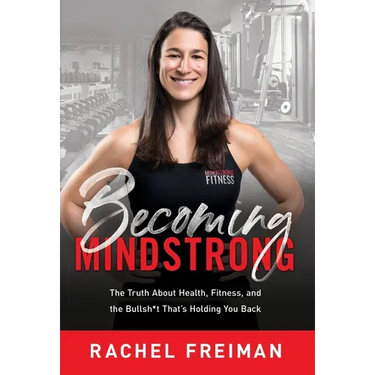 Becoming MindStrong: The Truth About Health, Fitness, and the Bullsh*t That's Holding You Back