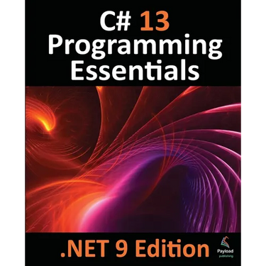 C# 13 Programming Essentials - .NET 9 Edition: Learn C# and .Net 9 Programming using Visual Studio Code