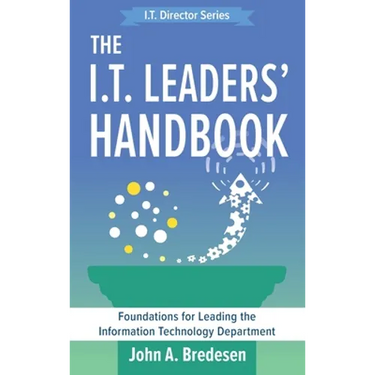 The I.T. Leaders' Handbook: Foundations for Leading the Information Technology Department