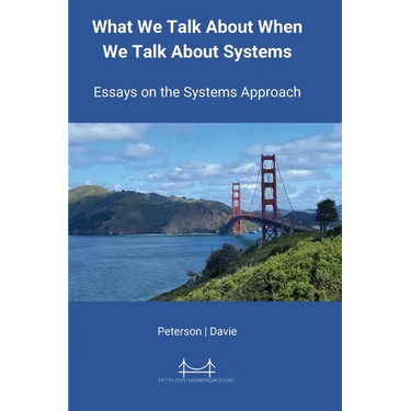 What We Talk About When We Talk About Systems: Essays on the Systems Approach