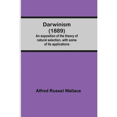 Darwinism (1889) An Exposition Of The Theory Of Natural Selection, With Some Of Its Applications