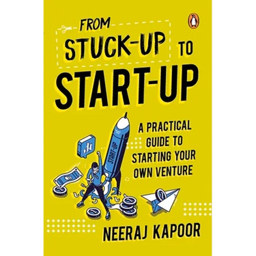 From Stuck-Up to Start-Up: A Practical Guide to Starting Your Own Venture