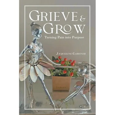 Grieve & Grow: Turning Pain Into Purpose