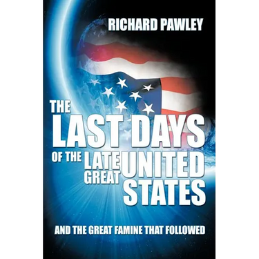 The Last Days of the Late Great United States: And the Great Famine that Followed