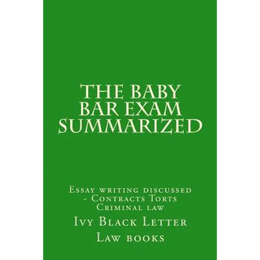 The Baby Bar Exam Summarized: Essay writing discussed - Contracts Torts Criminal law