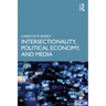 Intersectionality, Political Economy, and Media